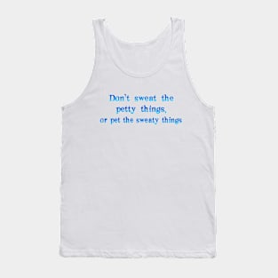 Don't sweat the petty things Tank Top